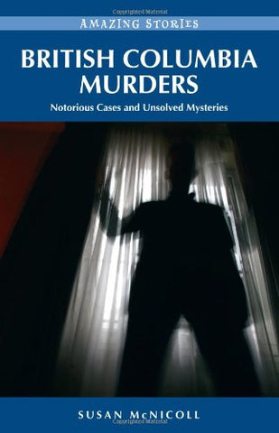 British Columbia Murders: Notorious Cases and Unsolved Mysteries