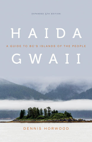 Haida Gwaii: A Guide to BC's Islands of the People (Expanded 5th Edition)