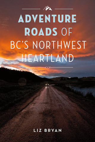 Adventure Roads of BC's Northwest Heartland