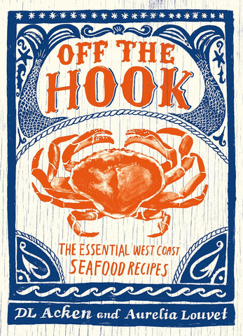 Off the Hook: The Essential West Coast Seafood Recipes
