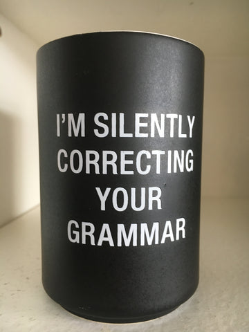 I am Silently Correcting Your Grammar -Pencil Cup