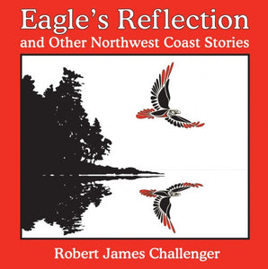 Eagle's Reflection and Other Northwest Coast Stories